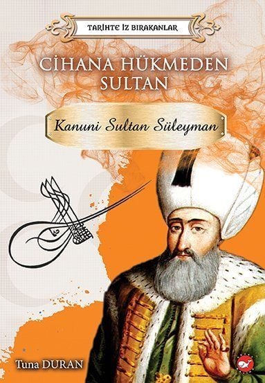 Tarihte İz Bırakanlar - Cihana Hükmeden Sultan Kanuni Sultan Süleyman