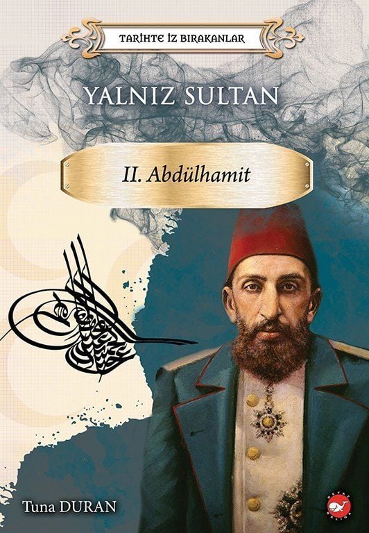 Tarihte İz Bırakanlar - Yalnız Sultan II. Abdülhamid