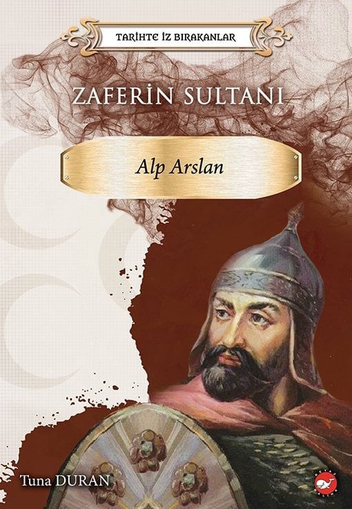 Tarihte İz Bırakanlar - Zaferin Sultanı  Alp Arslan