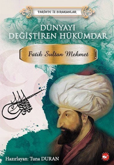 Tarihte İz Bırakanlar -Dünyayı Değiştiren Hükümdar Fatih Sultan Mehmet